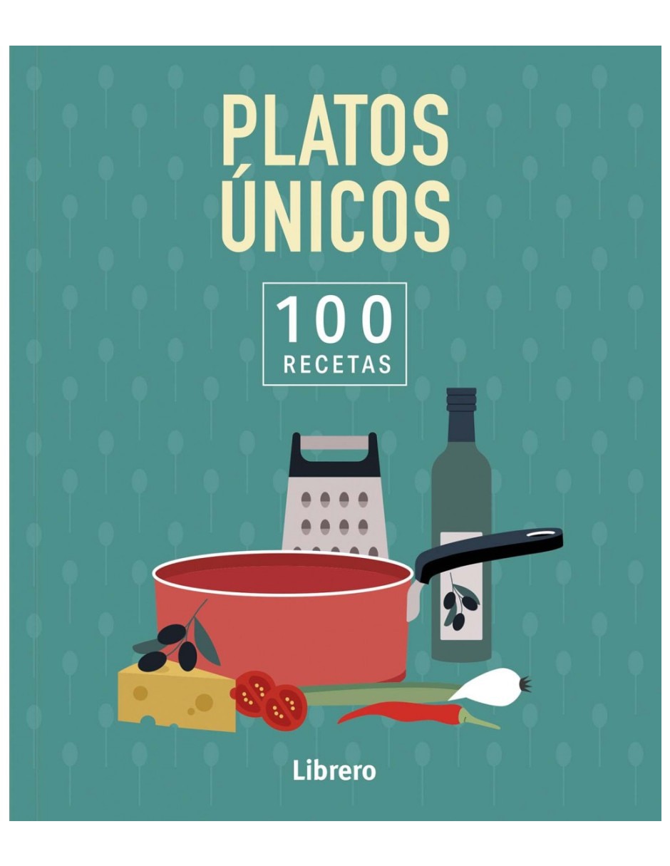 Libro 100 Recetas Platos Únicos: Gran Variedad De Recetas Deliciosas Del Día A Día De